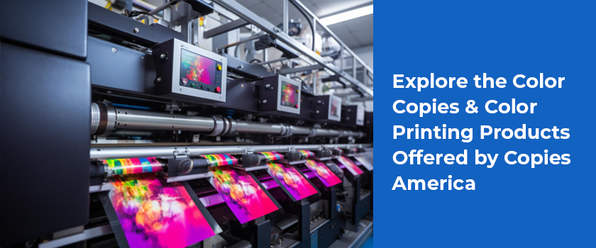 blogs/Explore the Color Copies & Color Printing Products Offered by Copies America.png